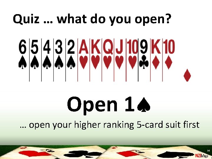 Quiz … what do you open? Open 1 … open your higher ranking 5