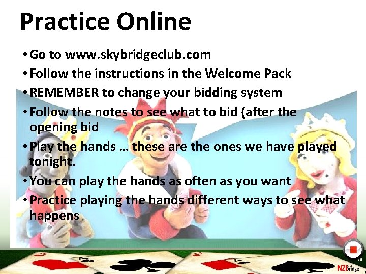 Practice Online • Go to www. skybridgeclub. com • Follow the instructions in the