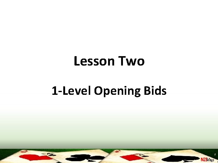 Lesson Two 1 -Level Opening Bids 2 