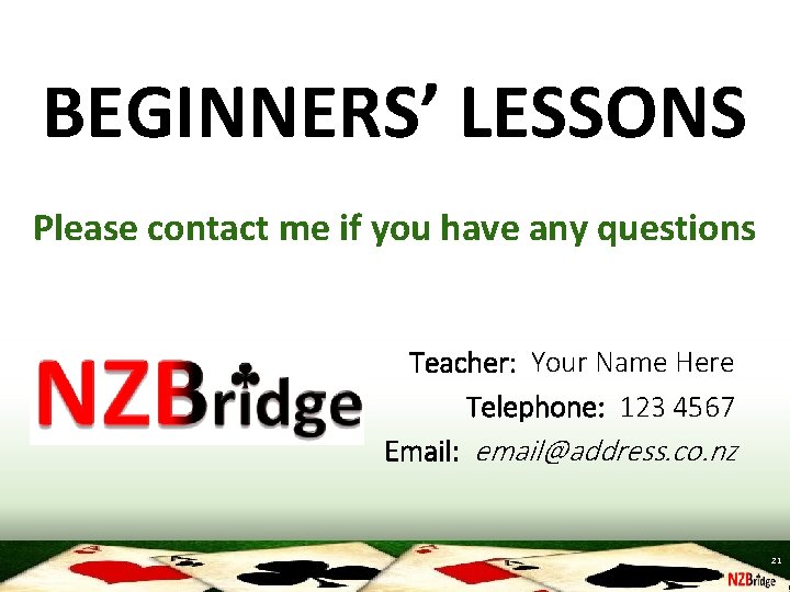 BEGINNERS’ LESSONS Please contact me if you have any questions Teacher: Your Name Here