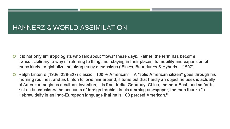 HANNERZ & WORLD ASSIMILATION It is not only anthropologists who talk about "flows" these
