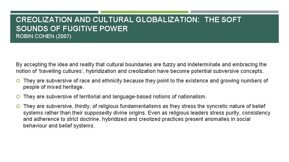 CREOLIZATION AND CULTURAL GLOBALIZATION: THE SOFT SOUNDS OF FUGITIVE POWER ROBIN COHEN (2007) By