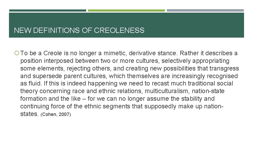 NEW DEFINITIONS OF CREOLENESS To be a Creole is no longer a mimetic, derivative