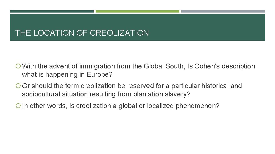 THE LOCATION OF CREOLIZATION With the advent of immigration from the Global South, Is