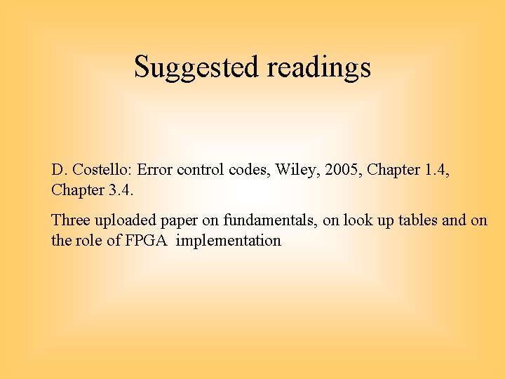 Suggested readings D. Costello: Error control codes, Wiley, 2005, Chapter 1. 4, Chapter 3.