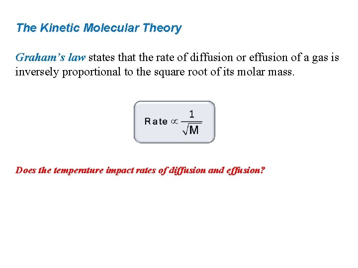 The Kinetic Molecular Theory Graham’s law states that the rate of diffusion or effusion