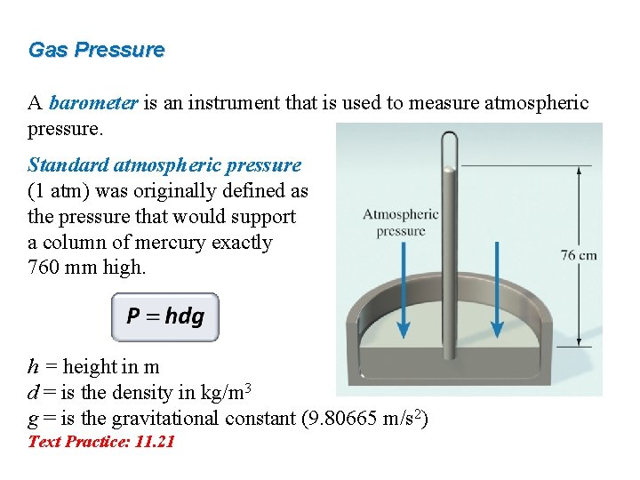 Gas Pressure A barometer is an instrument that is used to measure atmospheric pressure.