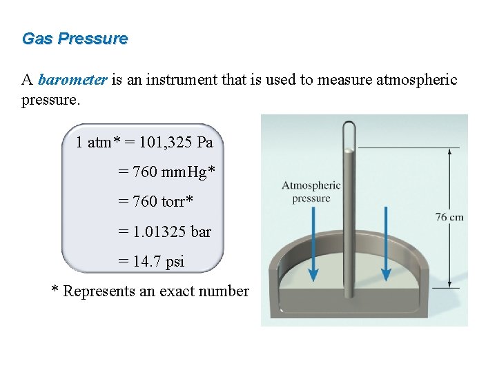 Gas Pressure A barometer is an instrument that is used to measure atmospheric pressure.