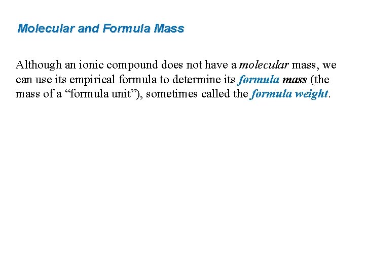 Molecular and Formula Mass Although an ionic compound does not have a molecular mass,