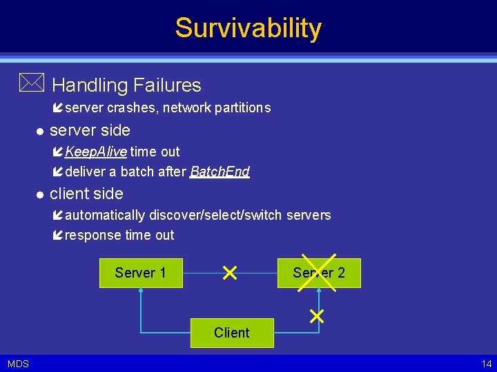 Survivability * Handling Failures í server crashes, network partitions l server side í Keep.