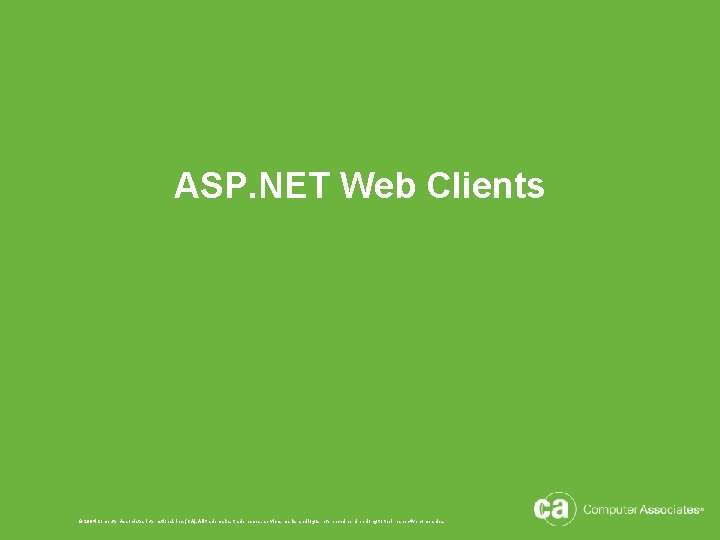 ASP. NET Web Clients © 2004 Computer Associates International, Inc. (CA). All trademarks, trade