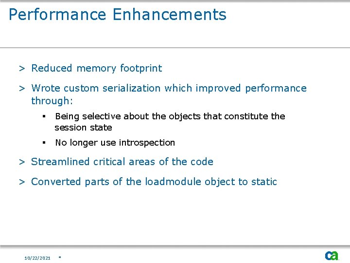 Performance Enhancements > Reduced memory footprint > Wrote custom serialization which improved performance through: