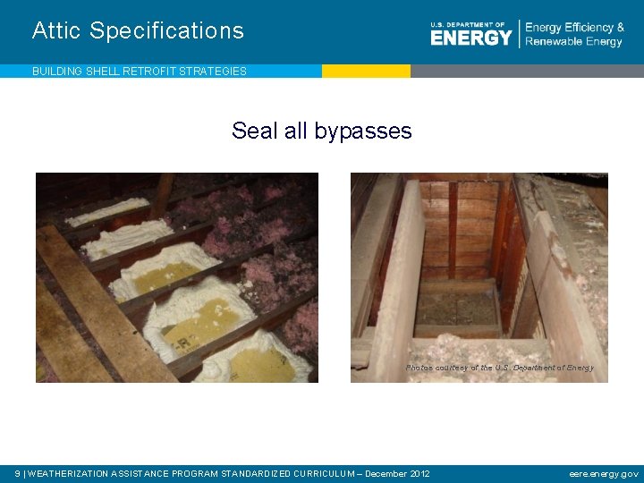 Attic Specifications BUILDING SHELL RETROFIT STRATEGIES Seal all bypasses Photos courtesy of the U.