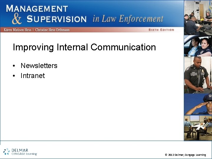 Improving Internal Communication • Newsletters • Intranet © 2012 Delmar, Cengage Learning 