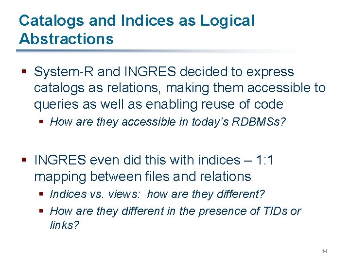 Catalogs and Indices as Logical Abstractions § System-R and INGRES decided to express catalogs