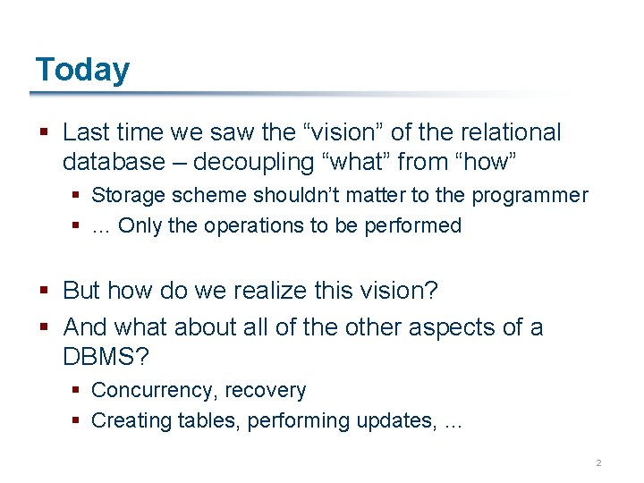 Today § Last time we saw the “vision” of the relational database – decoupling
