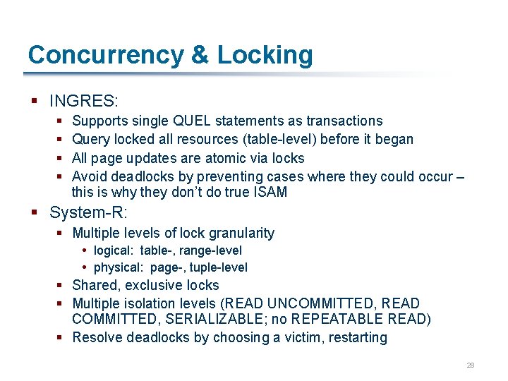 Concurrency & Locking § INGRES: § § Supports single QUEL statements as transactions Query