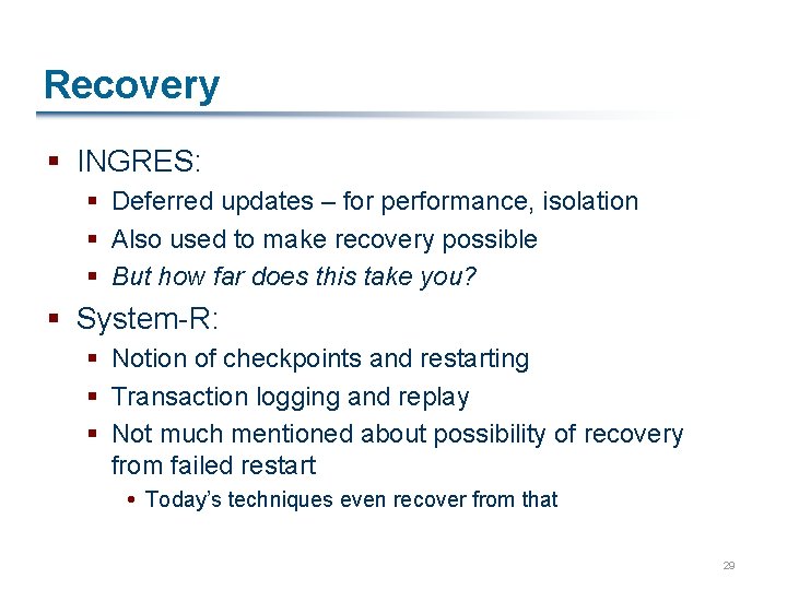 Recovery § INGRES: § Deferred updates – for performance, isolation § Also used to