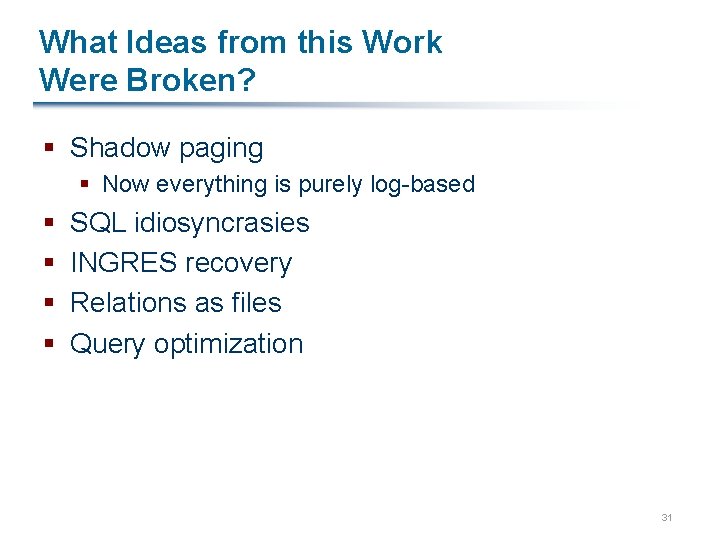 What Ideas from this Work Were Broken? § Shadow paging § Now everything is