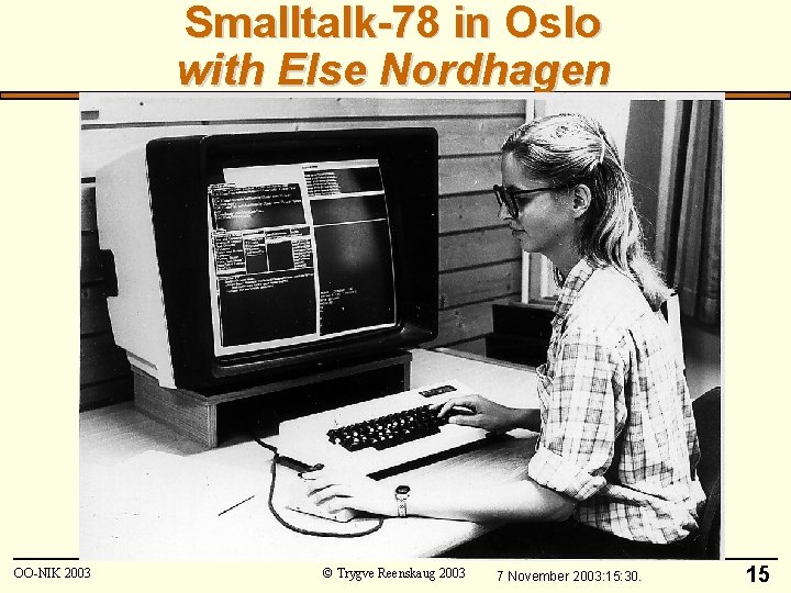 Smalltalk-78 in Oslo with Else Nordhagen OO-NIK 2003 © Trygve Reenskaug 2003 7 November