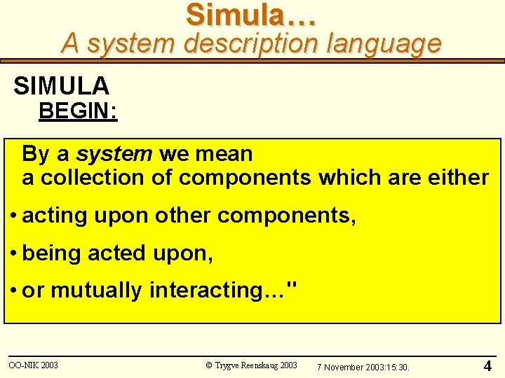 Simula… A system description language SIMULA BEGIN: By a system we mean a collection