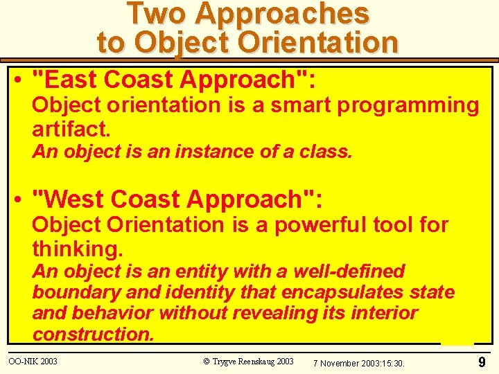 Two Approaches to Object Orientation • "East Coast Approach": Object orientation is a smart