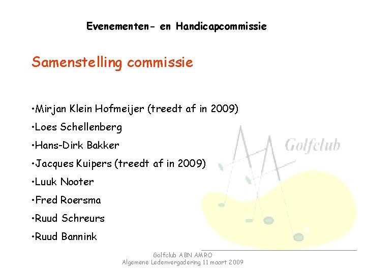Evenementen- en Handicapcommissie Samenstelling commissie • Mirjan Klein Hofmeijer (treedt af in 2009) •