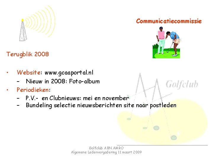 Communicatiecommissie Terugblik 2008 • • Website: www. gcaaportal. nl – Nieuw in 2008: Foto-album