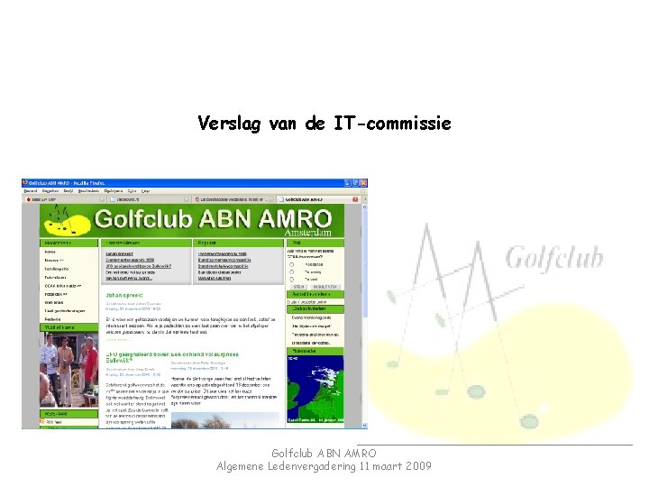 Verslag van de IT-commissie Golfclub ABN AMRO Algemene Ledenvergadering 11 maart 2009 