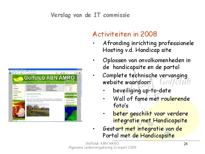 Verslag van de IT commissie Activiteiten in 2008 • Afronding inrichting professionele Hosting v.