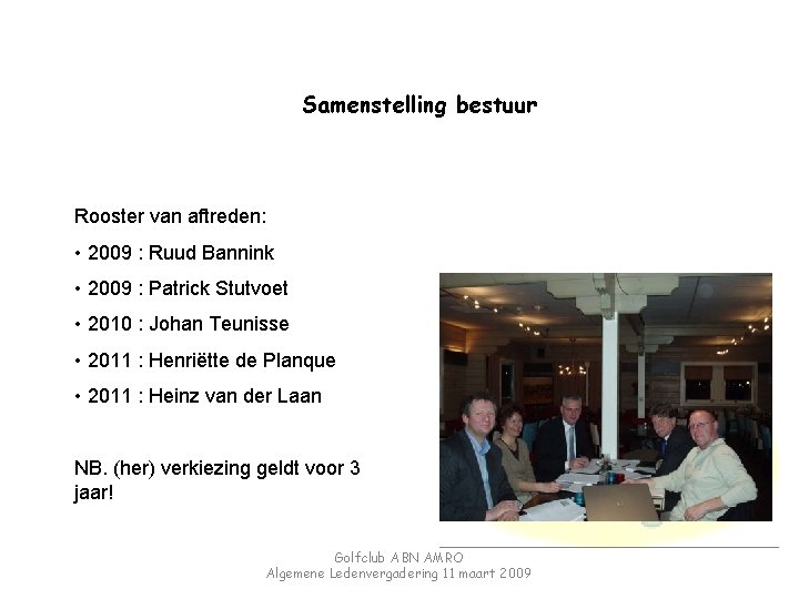 Samenstelling bestuur Rooster van aftreden: • 2009 : Ruud Bannink • 2009 : Patrick