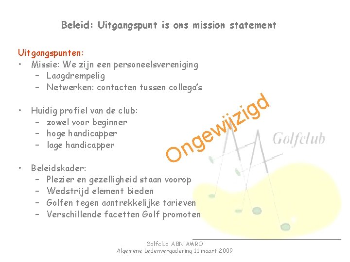 Beleid: Uitgangspunt is ons mission statement Uitgangspunten: • Missie: We zijn een personeelsvereniging –