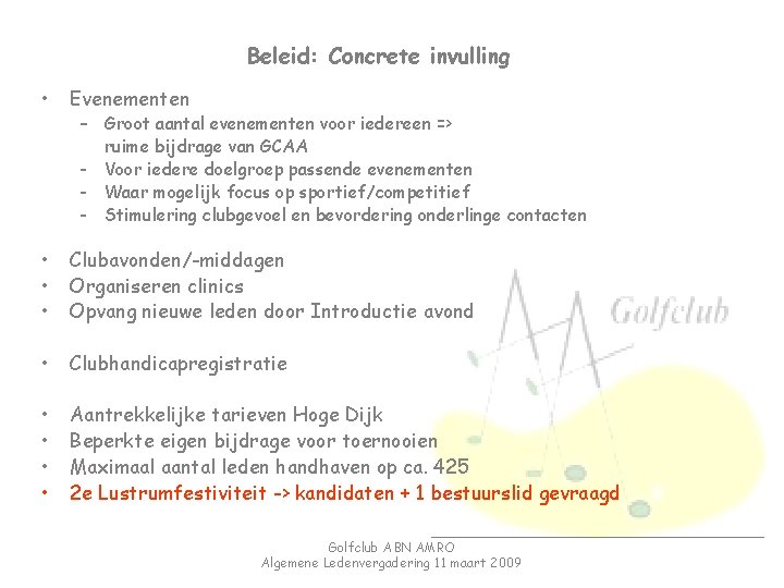 Beleid: Concrete invulling • Evenementen • • • Clubavonden/-middagen Organiseren clinics Opvang nieuwe leden