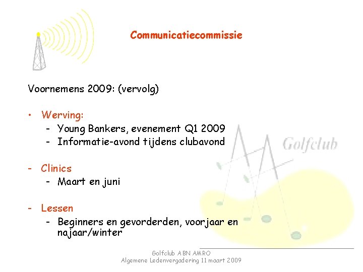 Communicatiecommissie Voornemens 2009: (vervolg) • Werving: - Young Bankers, evenement Q 1 2009 -