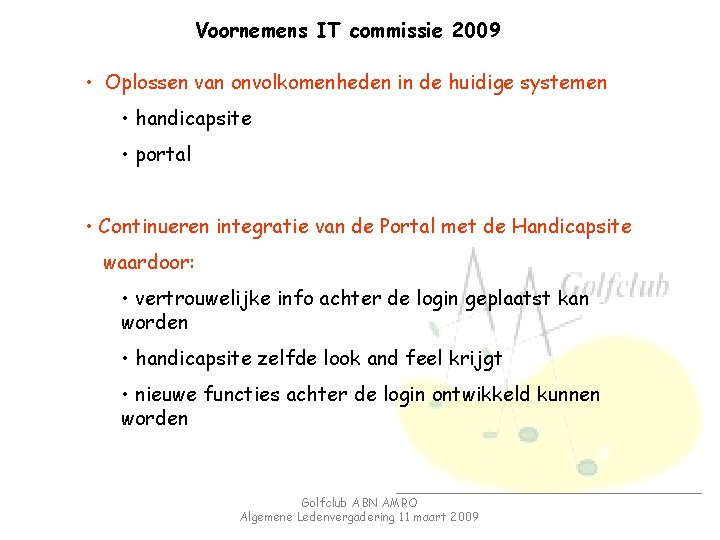 Voornemens IT commissie 2009 • Oplossen van onvolkomenheden in de huidige systemen • handicapsite