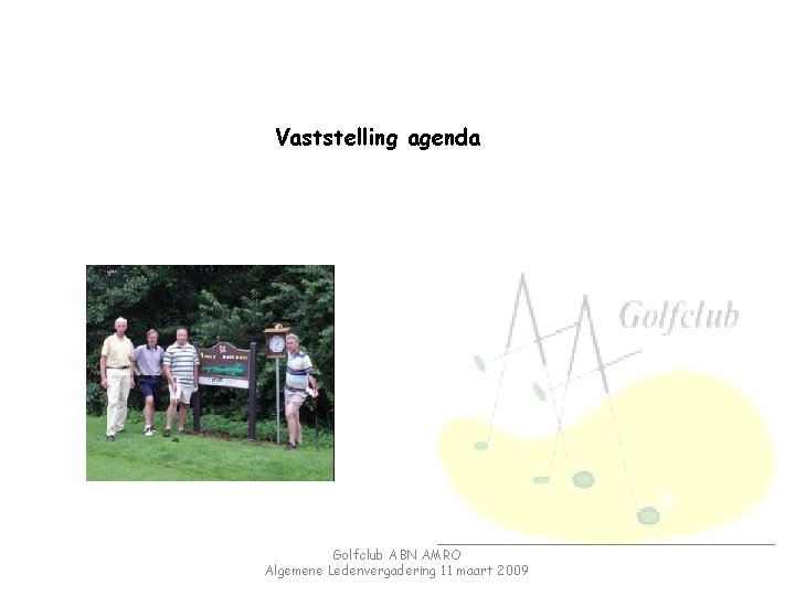 Vaststelling agenda Golfclub ABN AMRO Algemene Ledenvergadering 11 maart 2009 