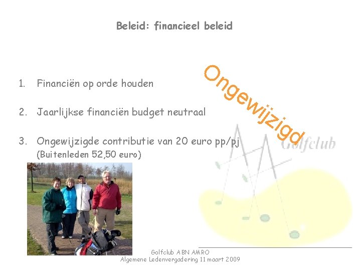 Beleid: financieel beleid 1. Financiën op orde houden On ge 2. Jaarlijkse financiën budget