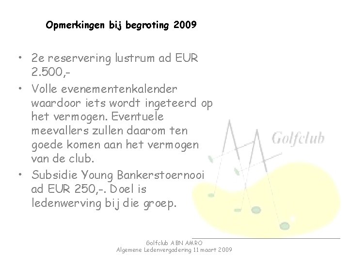 Opmerkingen bij begroting 2009 • 2 e reservering lustrum ad EUR 2. 500, •