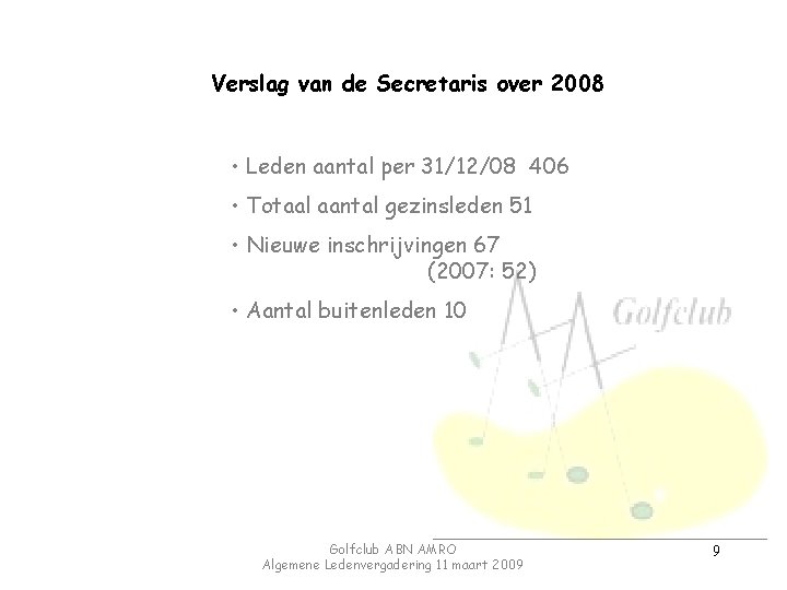 Verslag van de Secretaris over 2008 • Leden aantal per 31/12/08 406 • Totaal