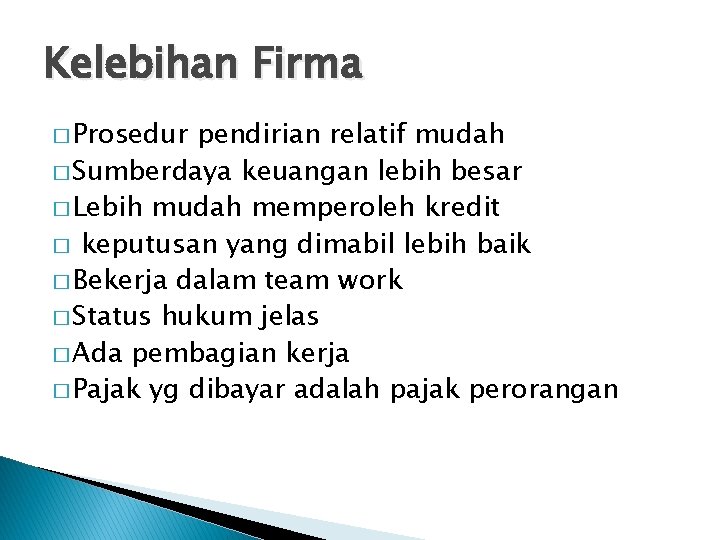 Kelebihan Firma � Prosedur pendirian relatif mudah � Sumberdaya keuangan lebih besar � Lebih