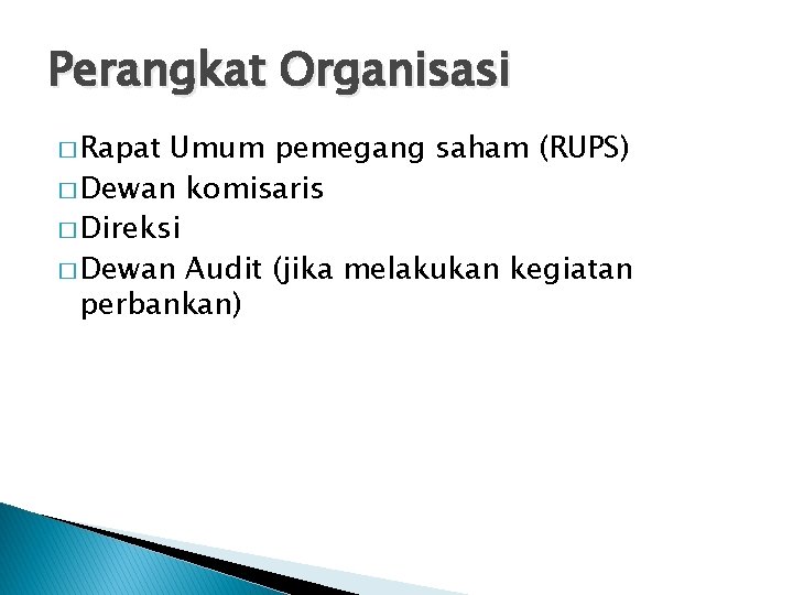 Perangkat Organisasi � Rapat Umum pemegang saham (RUPS) � Dewan komisaris � Direksi �
