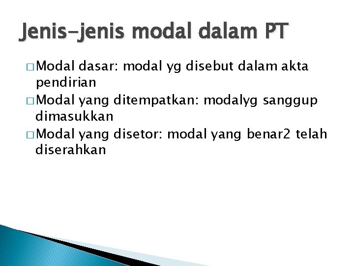 Jenis-jenis modal dalam PT � Modal dasar: modal yg disebut dalam akta pendirian �