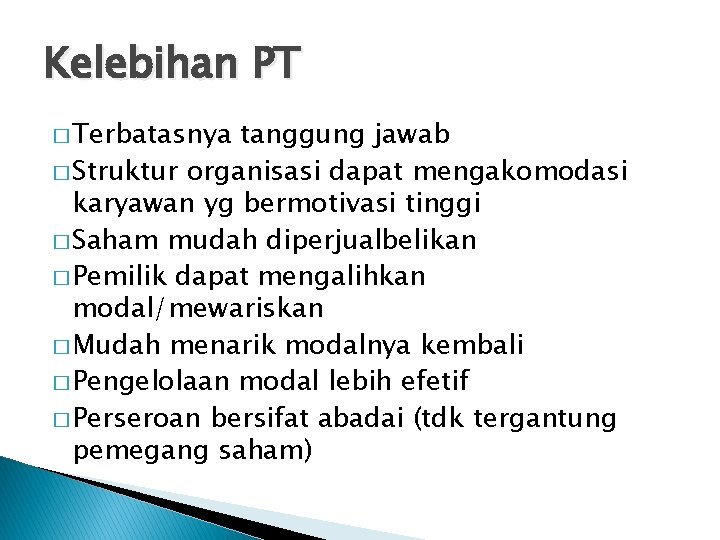 Kelebihan PT � Terbatasnya tanggung jawab � Struktur organisasi dapat mengakomodasi karyawan yg bermotivasi