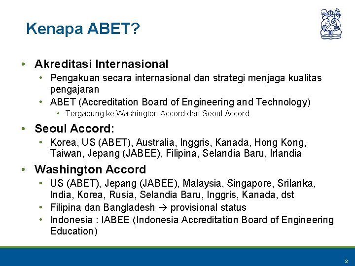 Kenapa ABET? • Akreditasi Internasional • Pengakuan secara internasional dan strategi menjaga kualitas pengajaran