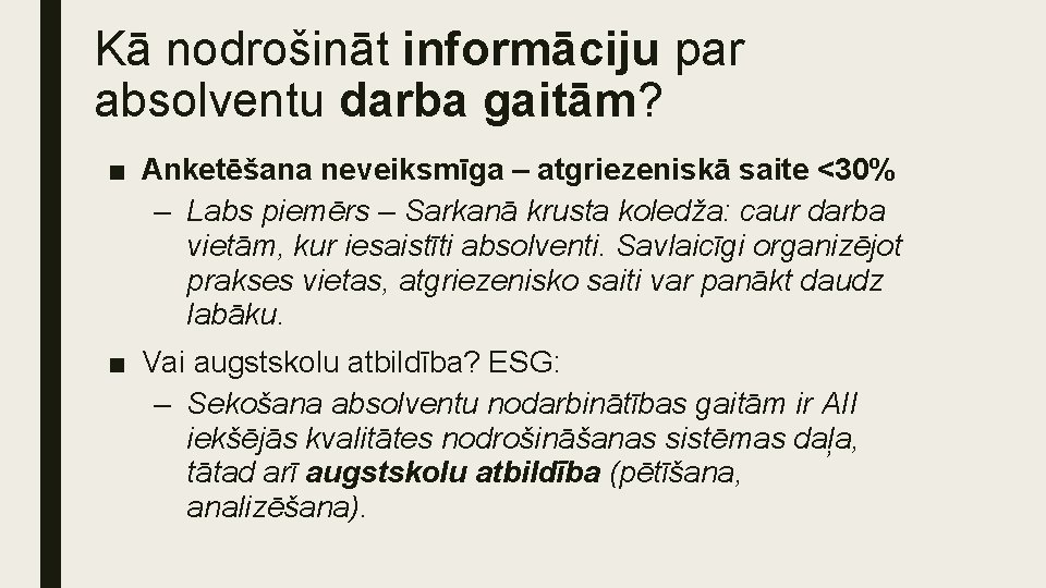 Kā nodrošināt informāciju par absolventu darba gaitām? ■ Anketēšana neveiksmīga – atgriezeniskā saite <30%