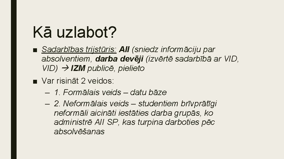 Kā uzlabot? ■ Sadarbības trijstūris: AII (sniedz informāciju par absolventiem, darba devēji (izvērtē sadarbībā