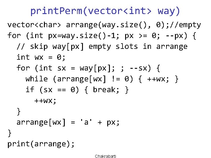 print. Perm(vector<int> way) vector<char> arrange(way. size(), 0); //empty for (int px=way. size()-1; px >=