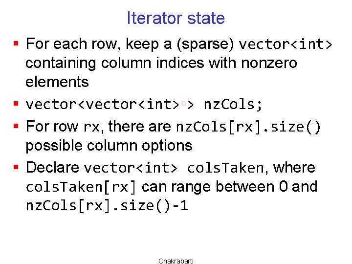 Iterator state § For each row, keep a (sparse) vector<int> containing column indices with
