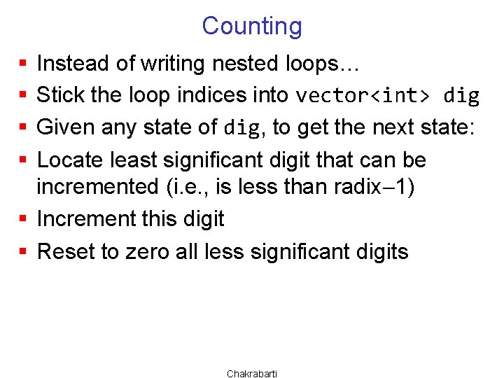 Counting § § Instead of writing nested loops… Stick the loop indices into vector<int>