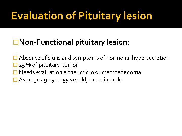 Evaluation of Pituitary lesion �Non-Functional pituitary lesion: � Absence of signs and symptoms of